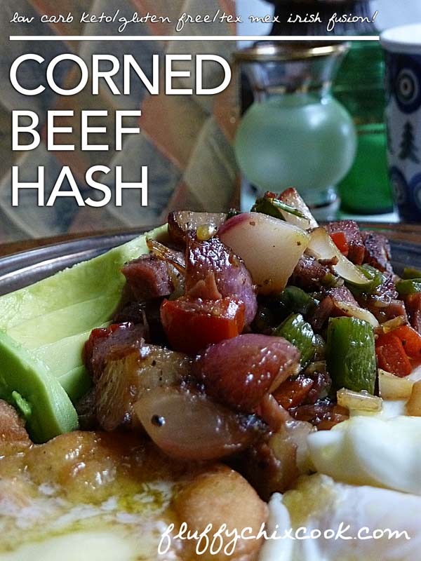 Low Carb Corned Beef Hash (Tex Mex Irish Dirty Fusion) Fluffy Chix Cook