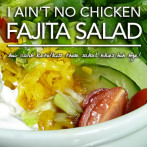 I Ain’t No Chicken – Fajita Salad | Low Carb