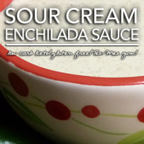 Sour Cream Enchilada Sauce – Low Carb & Gluten Free