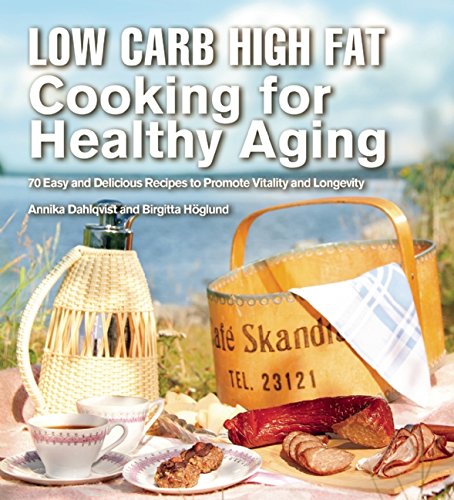 LCHF Cooking For Healthy Aging by Birgitta Hoglund